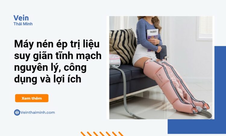 Máy nén ép trị liệu suy giãn tĩnh mạch – Nguyên lý, công dụng và lợi ích